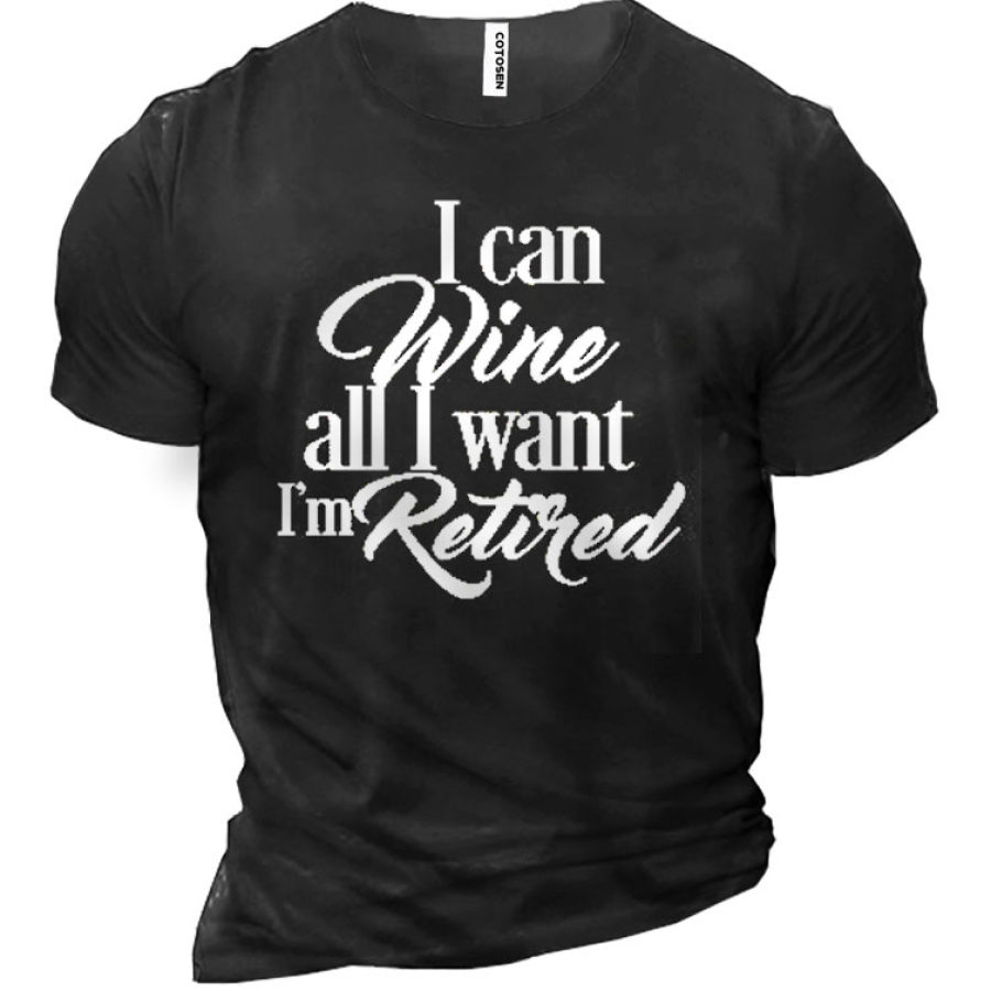 

I Can Wine All I Want I Am Retired Men's Short Sleeve T-Shirt