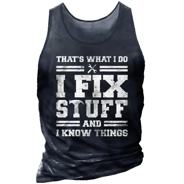 Men's I Fix Stuff And I Know Things Print Tank Top - Chrisitina.com 