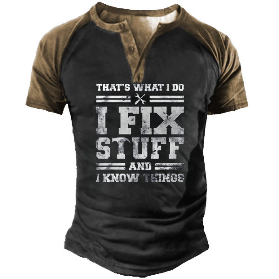 

I Fix Stuff And I Know Things Men's Henley T-Shirt