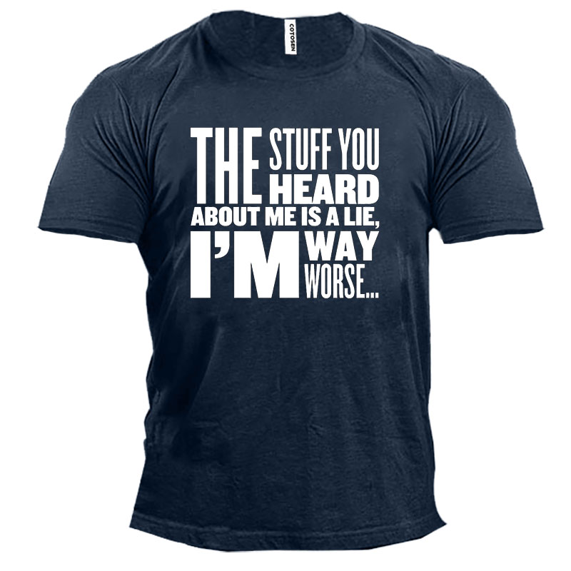 The Stuff You Heard Chic About Me Is A Lie I Am Way Worse Men's Short Sleeve T-shirt