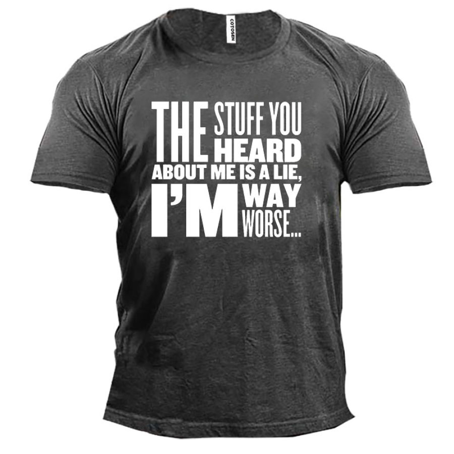 

The Stuff You Heard About Me Is A Lie I Am Way Worse Men's Short Sleeve T-Shirt