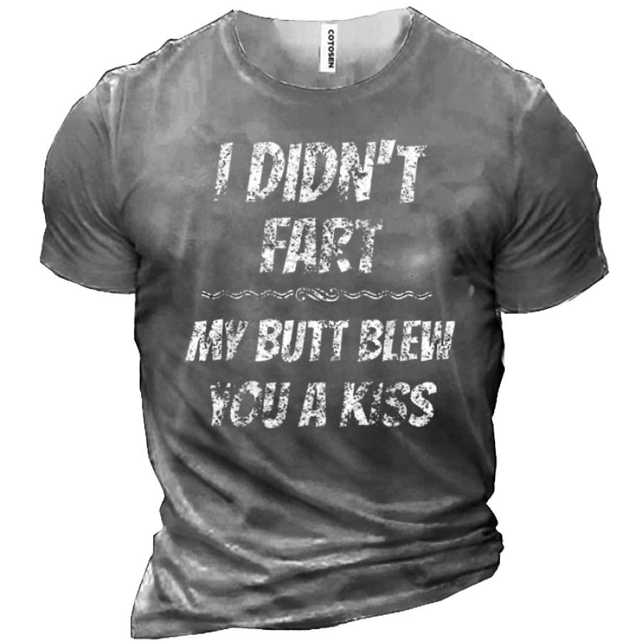 

I Didn't Fart My Butt Blew You A Kiss Fun Men's Cotton Tee