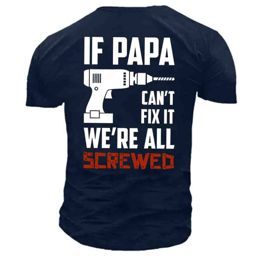 

Papa Can't Fix It We're All Screwed Men's Cotton T-Shirt