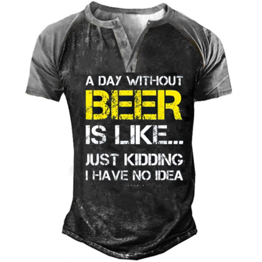 

A Day Without Beer Funny Men Henley Collar Short Sleeve T-Shirt