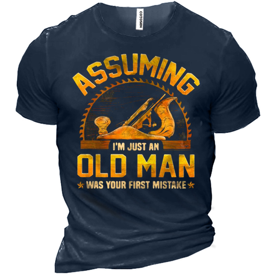 

Official Assuming I'm Just An Old Man Was Your First Mistake Men Cotton T-shirt