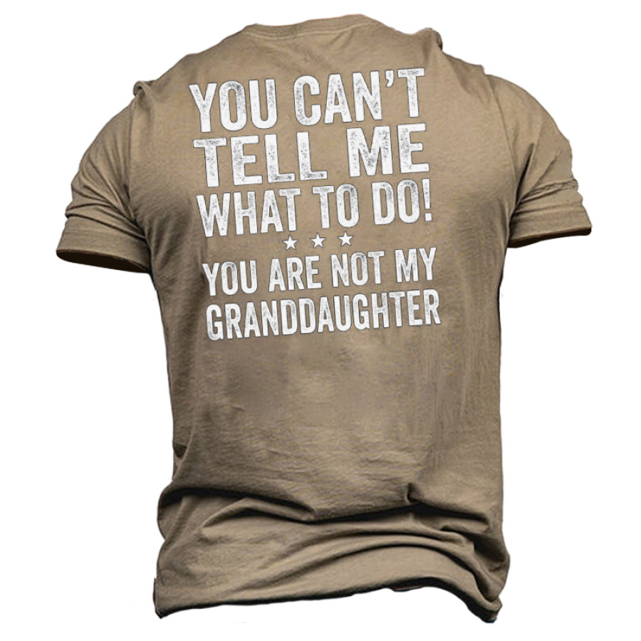 

You Can't Tell Me What To Do You're Not My Granddaughters Men's Short Sleeve T-Shirt