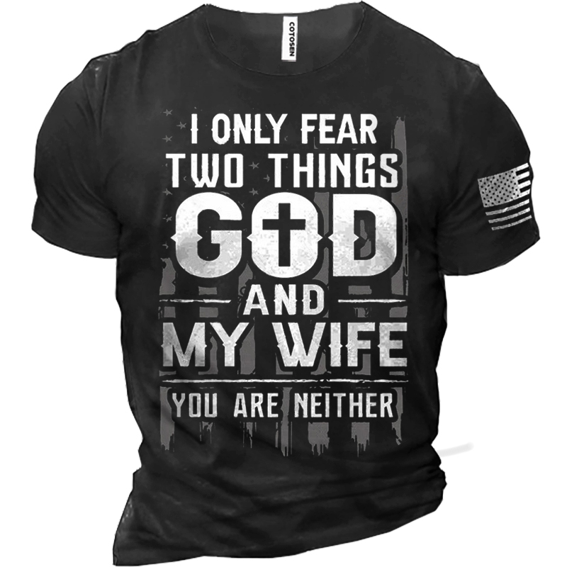 I Only Fear Two Chic Things God And My Wife You Are Neither Men's Cotton Tee