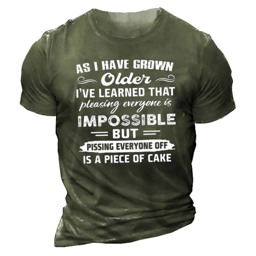 

As I Have Grown Older I Have Learned That Pleasing Everyone Is Impossible Men's T-Shirt