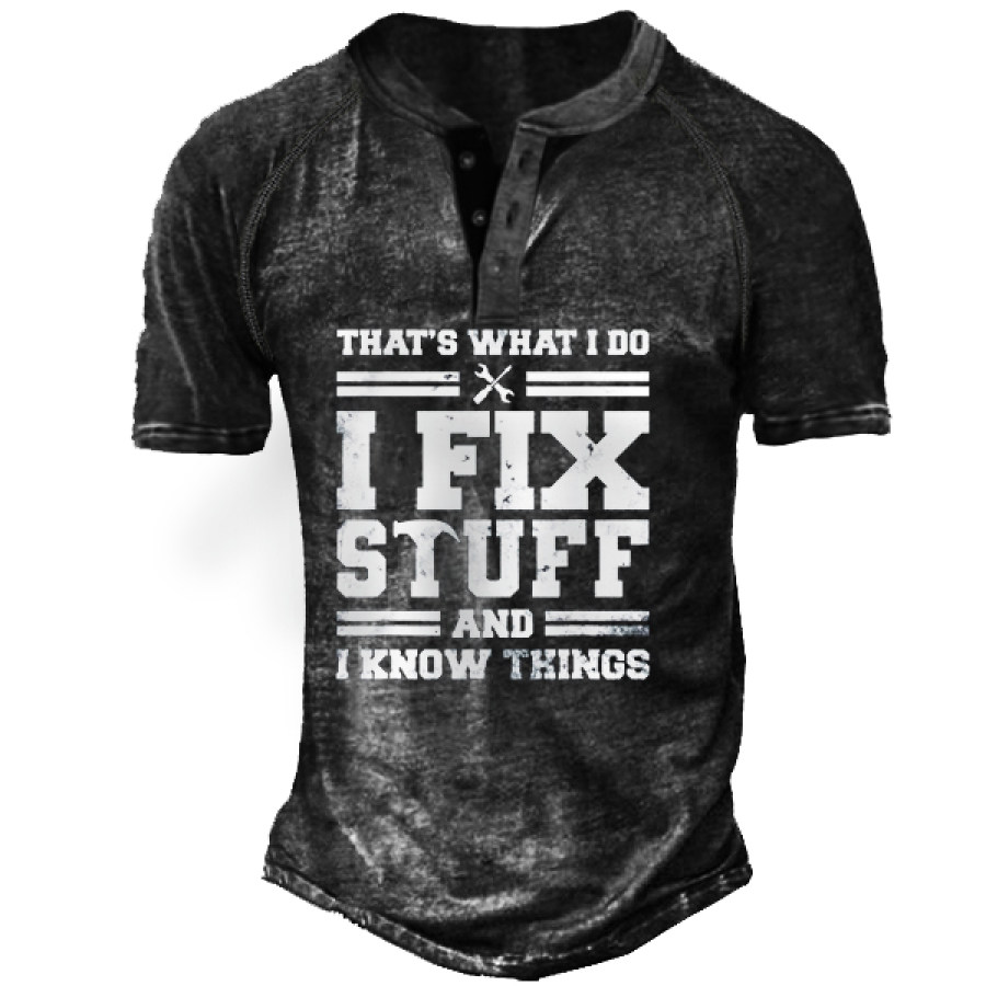 

I Fix Stuff And I Know Things Men's Henley Short Sleeve T-Shirt