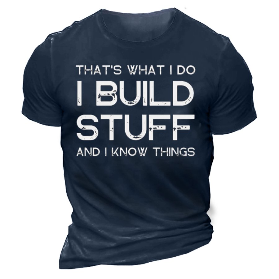 

I Build Stuff And I Know Things Men's Cotton T-shirt