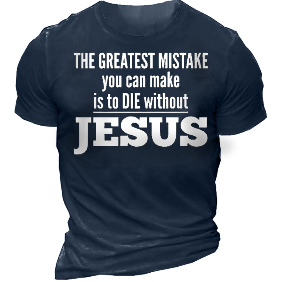 

The Greatest Mistake You Can Make Is To Die Without Jesus Men's Short Sleeve T-Shirt