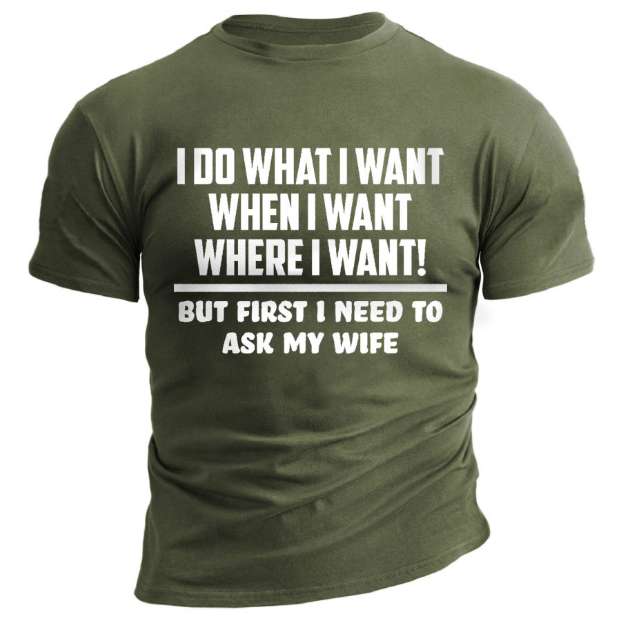 

I Do What I Want Ask My Wife Men's Print Cotton T-Shirt