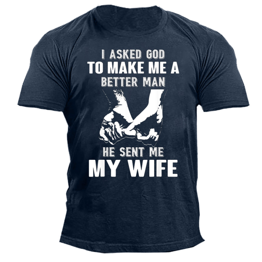 

I Asked God To Make Me A Better Man He Sent Me My Wife Men's Short Sleeve T-Shirt