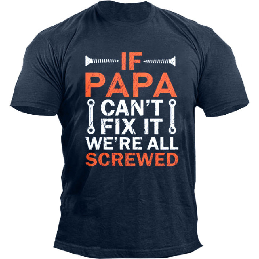 

If Papa Can't Fix It We're All Screwed Men's T-Shirt