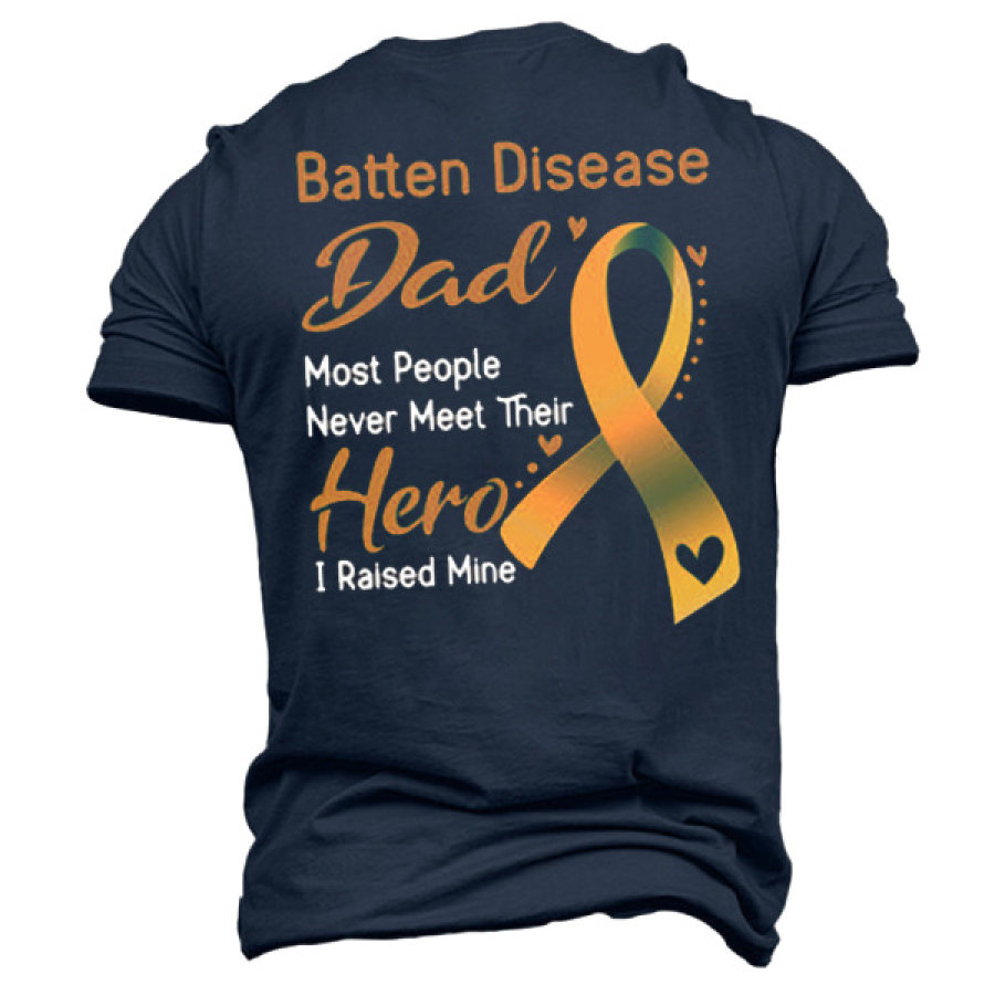 

Batten Disease Dad Most People Never Meet Their Hero I Raised Mine Men's T-Shirt