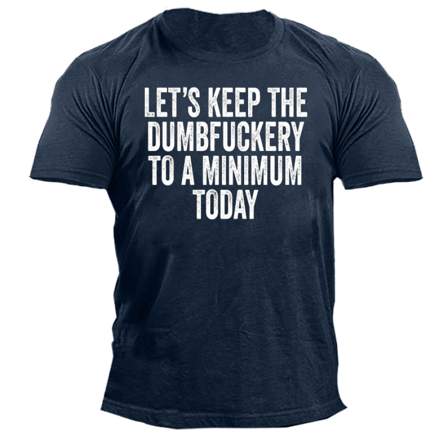 

Let's Keep The Dumbfuckery To A Minimum Today Men's Short Sleeve T-Shirt