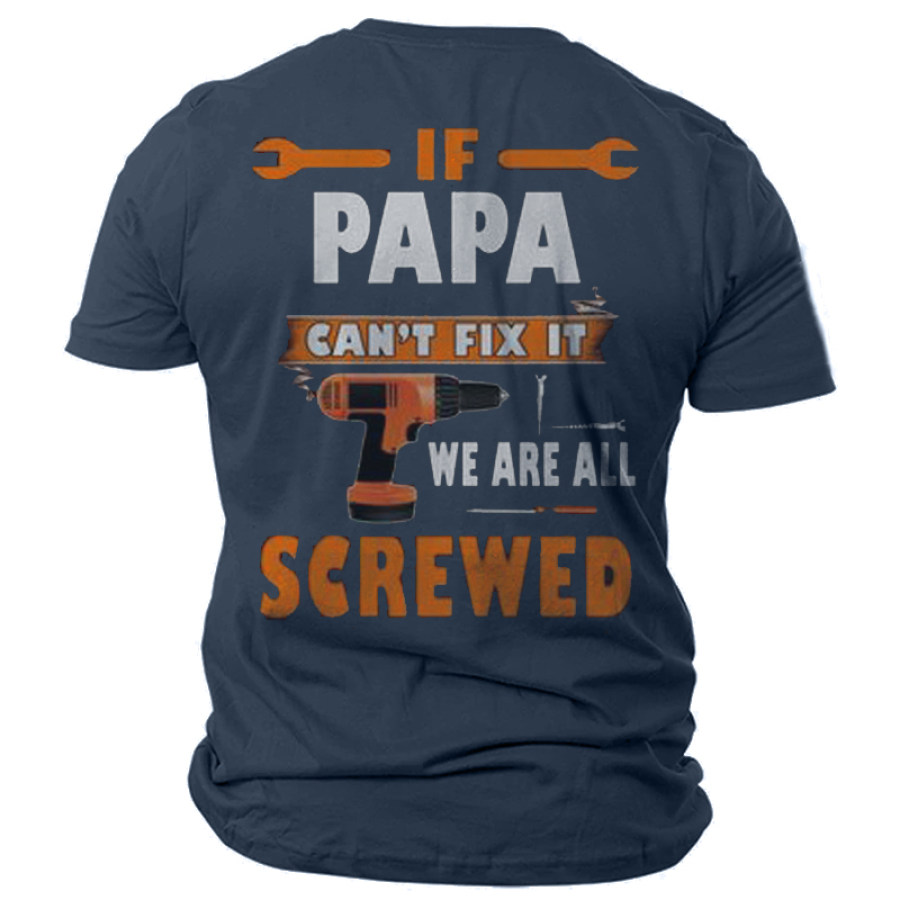 

If PAPA Can't Fix It We're All Screwed Men's Cotton T-Shirt