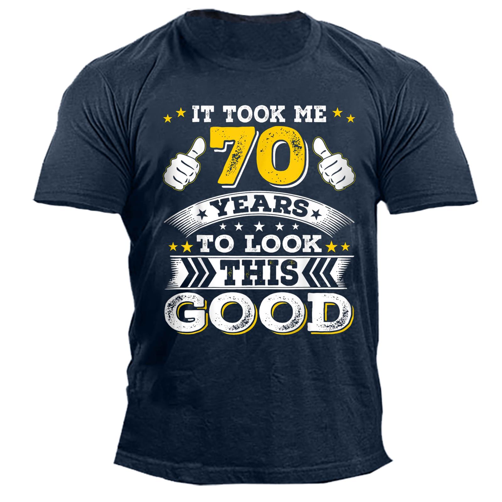 Men's Took Me 70 Chic Years To Look This Good Print Cotton T-shirt