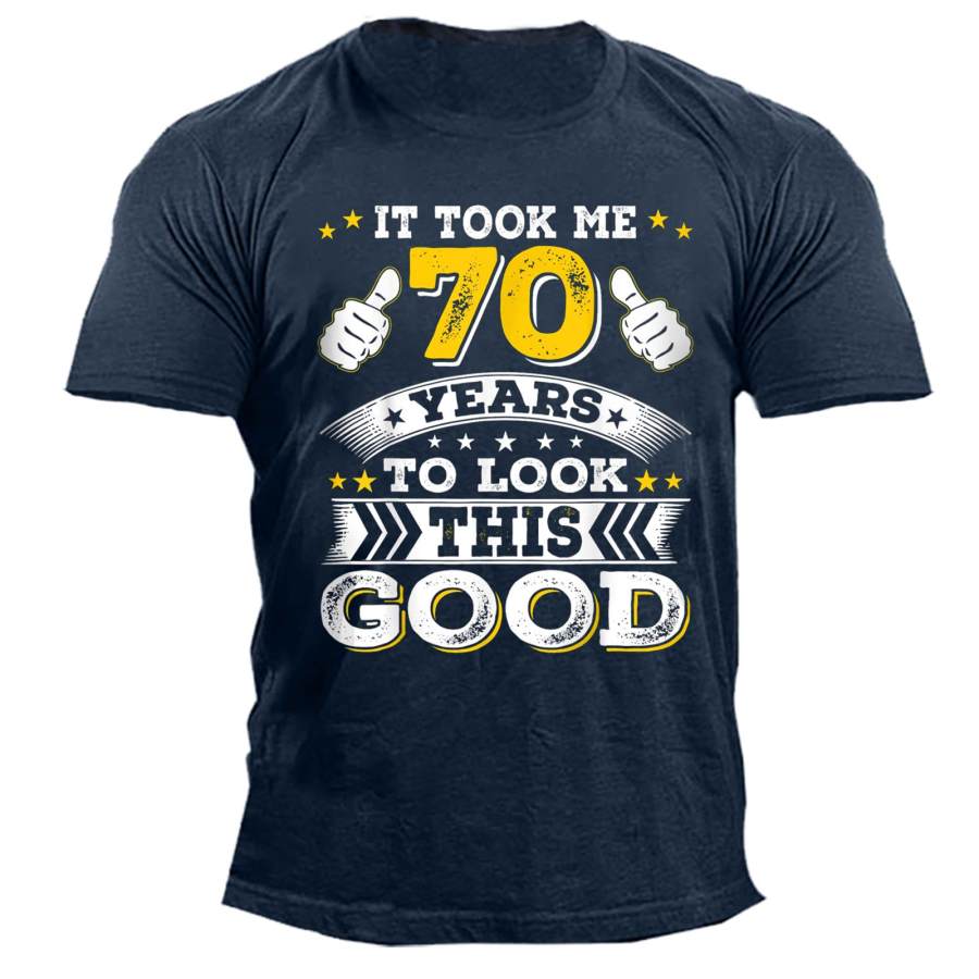 

Men's Took Me 70 Years To Look This Good Print Cotton T-Shirt