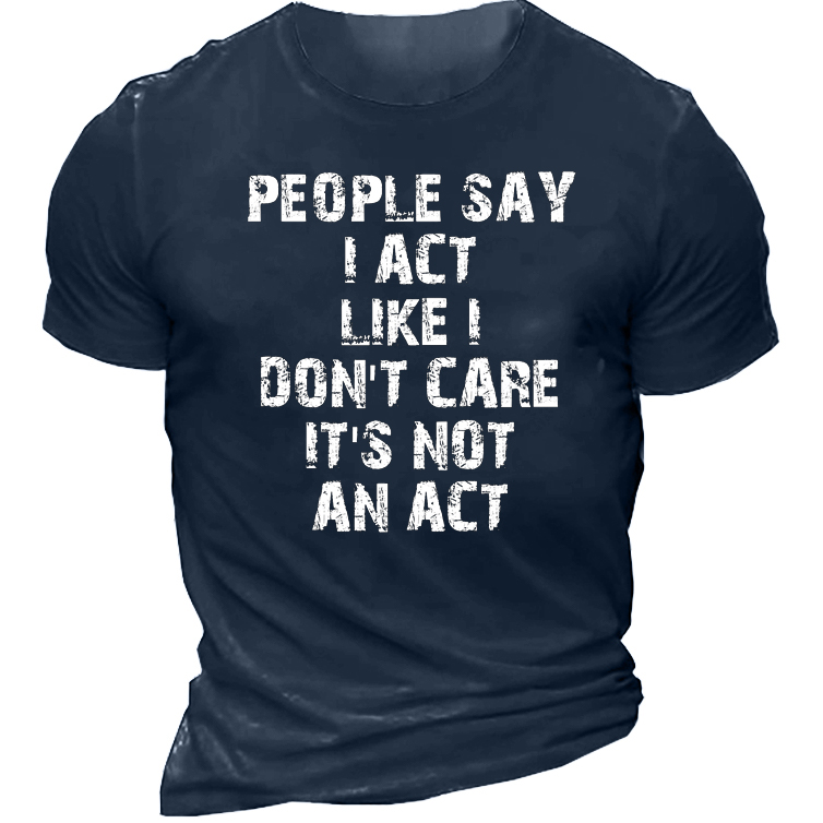 People Say I Act Chic Like Dont Care It Is Not An Act Men's Short Sleeve T-shirt