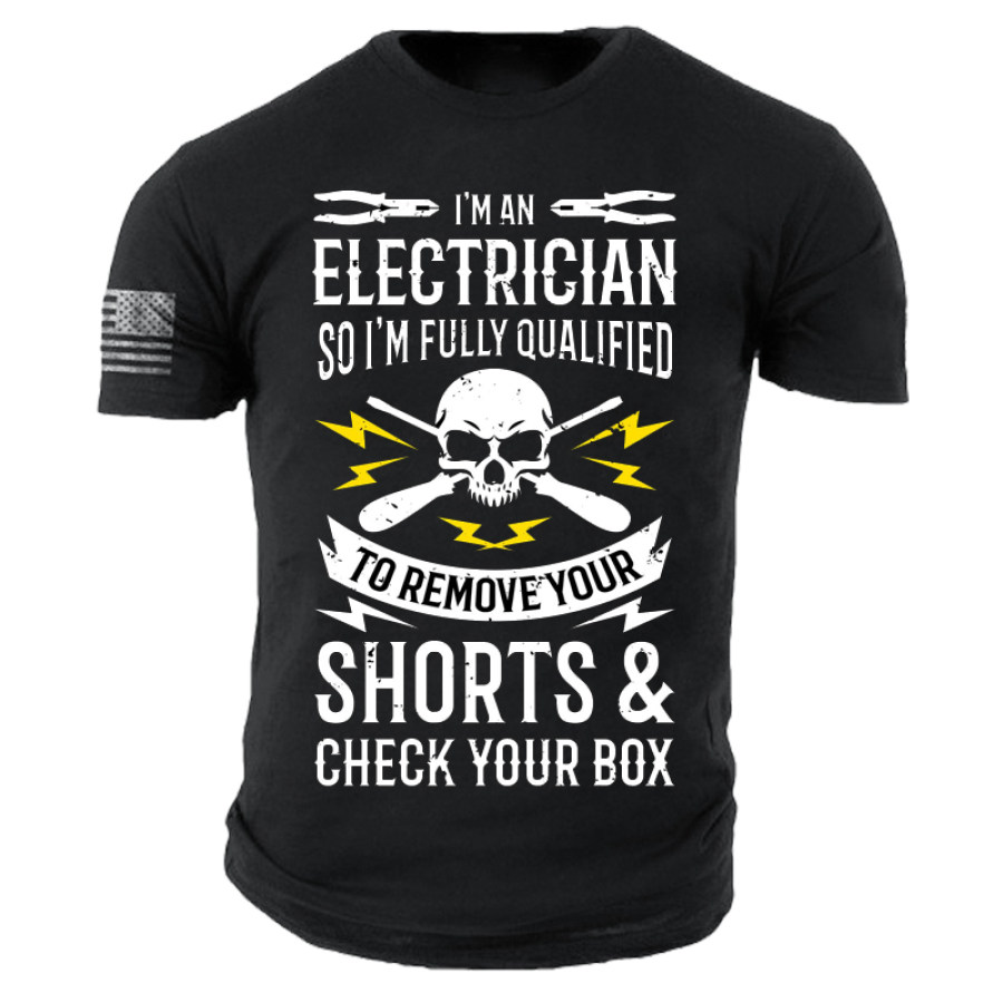 

I'm An Electrician So I'm Fully Qualified To Remove Your Shorts & Check Your Box Men Cotton Tee