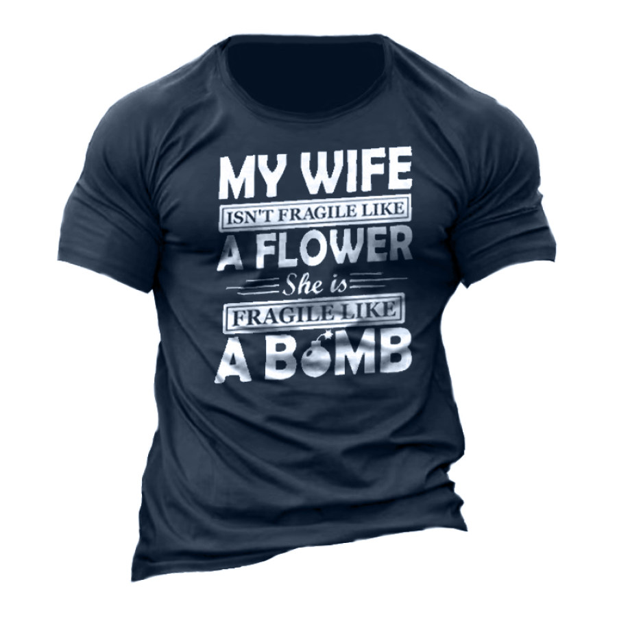 

My Wife Isn't Fragile Like Flower She Is Fragile Like A Bomb Men's Cotton T-Shirt