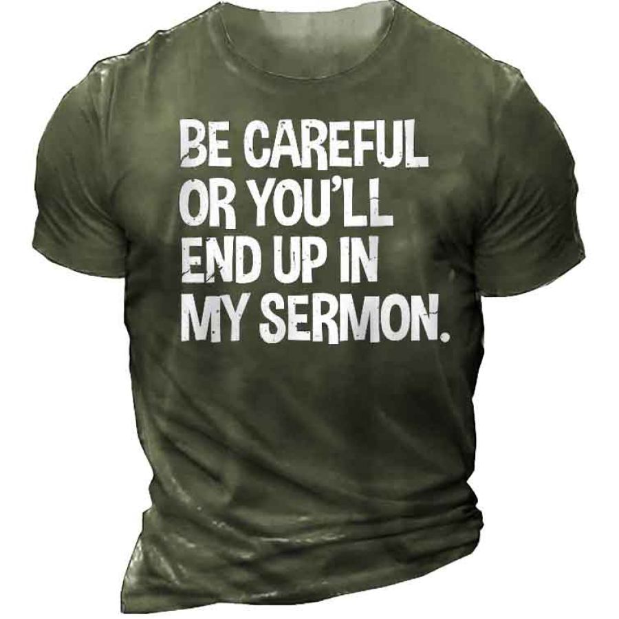 Be Careful Or You'll End Up In My Sermon Men's T-Shirt