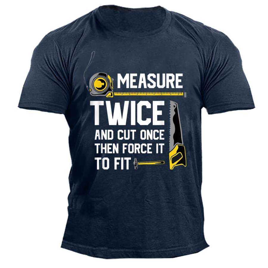 

Men's Measure Twice And Cut Once Print Cotton T-Shirt