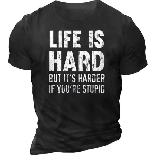 Life Is Hard But It's Harder If You're Stupid Men's T-Shirt - Nikiluwa.com 