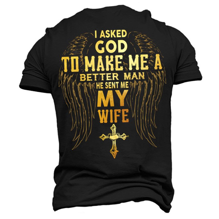 

Eu Pedi A Deus Para Me Fazer Um Homem Melhor Ele Me Enviou A Camiseta Masculina De Algodão Da Minha Esposa