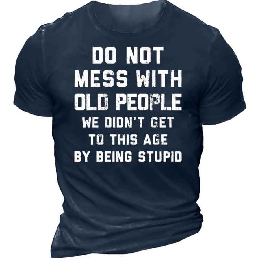 Dont Mess With Old People Men's T-Shirt