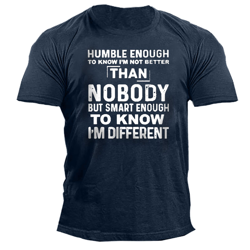 Humble Enough To Know Chic I'm Not Better Than Nobody But Smart Enough To Know I'm Different Men's T-shirt