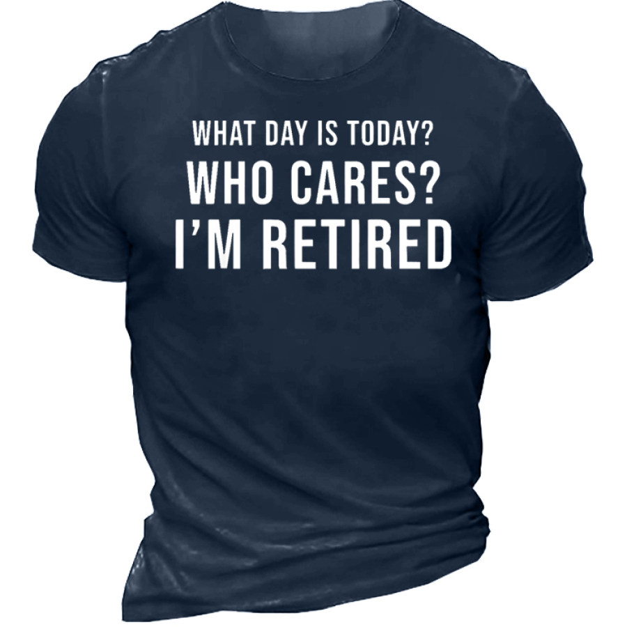 

What Day Is Today Who Cares I'm Retired Black Men's T-Shirt