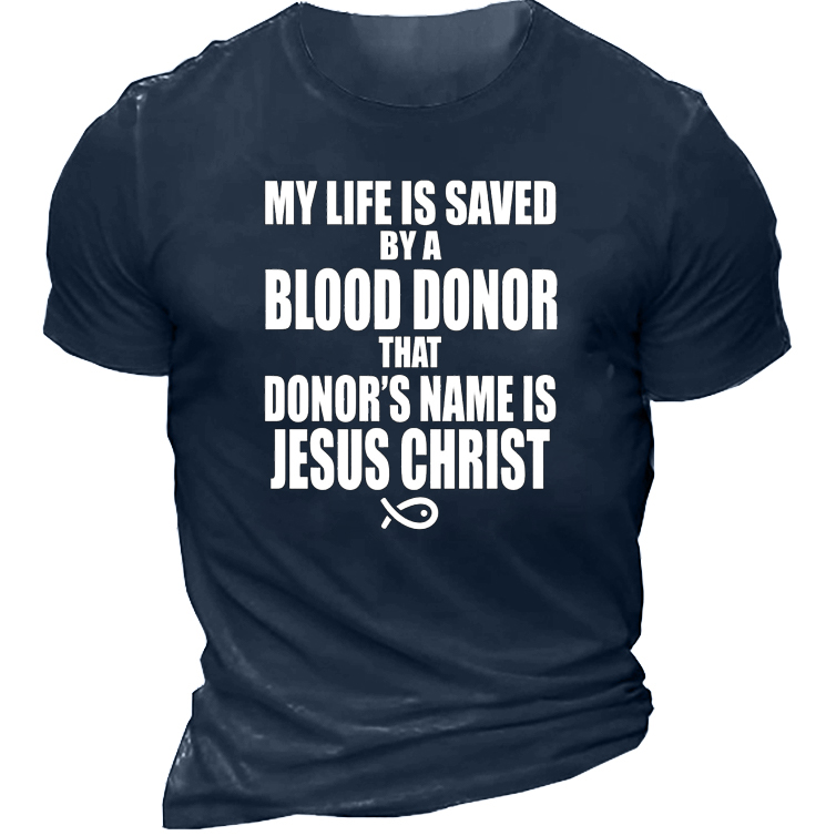 My Life Is Saved Chic By A Blood Donor Named Jesus Christ Men's T-shirt