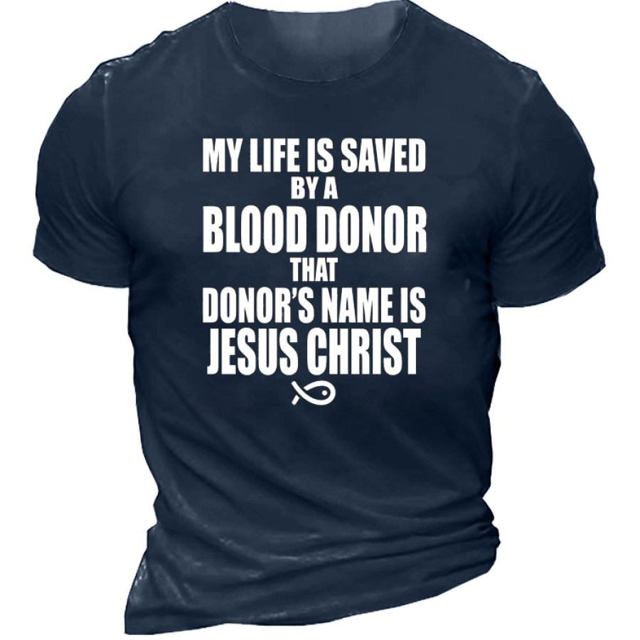 

My Life Is Saved By A Blood Donor Named Jesus Christ Men's T-Shirt