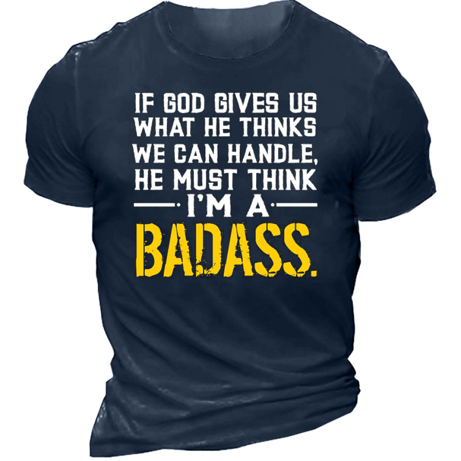

If God Gives Us What He Thinks We Can Handle Men's T-Shirt