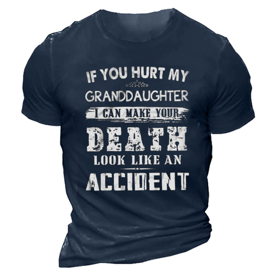 

If You Hurt My Granddaughter I Can Make Your Death Look Like An Accident Men's T-Shirt
