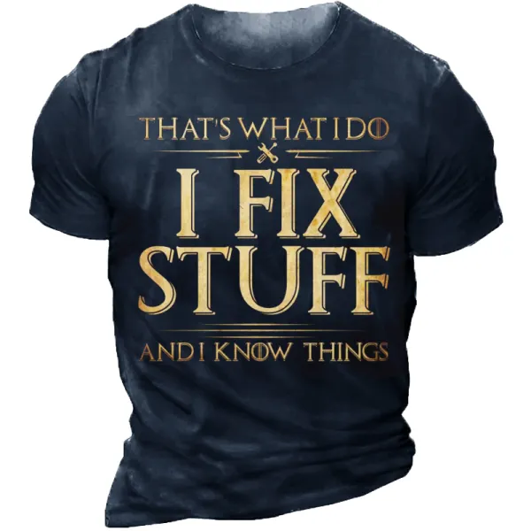 That's What I Do I Fix Stuff And I Know Things Crew Neck Short Sleeve T-Shirt - Kalesafe.com 