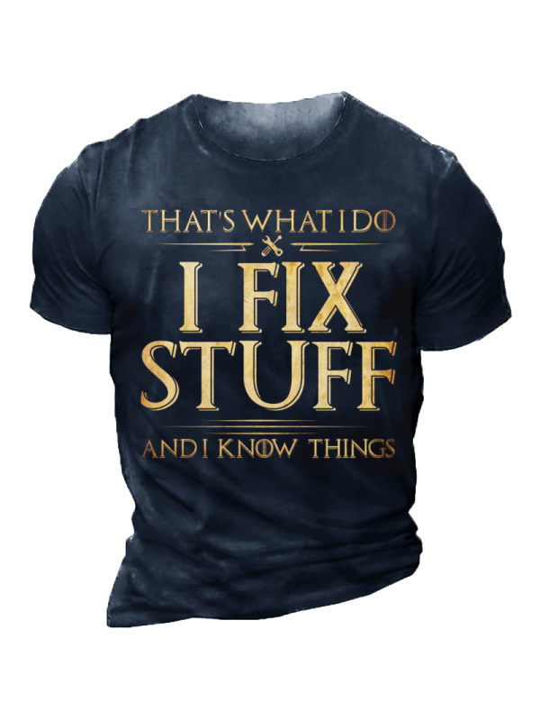 That's What I Do I Fix Stuff And I Know Things Crew Neck Short Sleeve T-Shirt