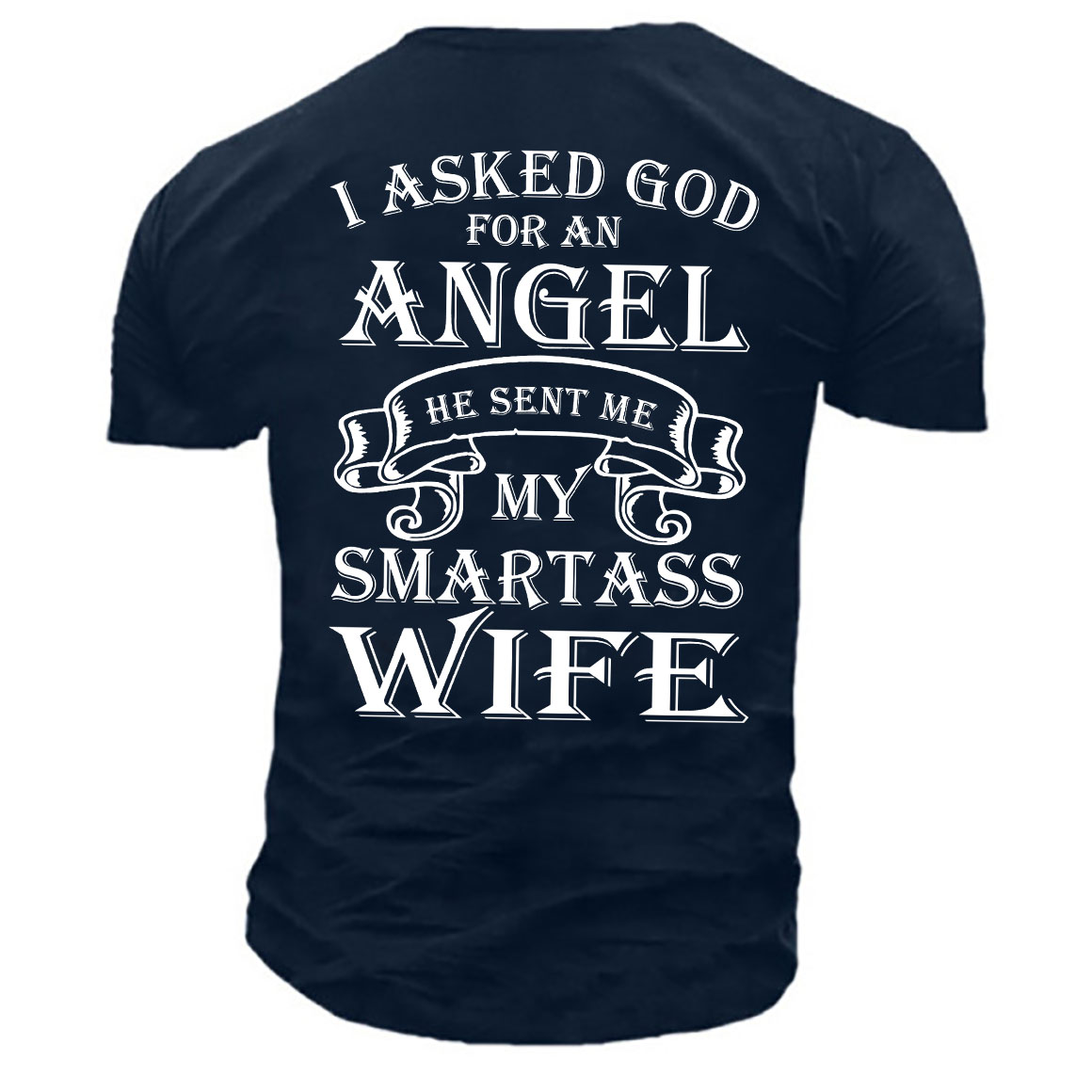 Men's I Asked God Chic Angel My Smartass Wife Print Cotton T-shirt