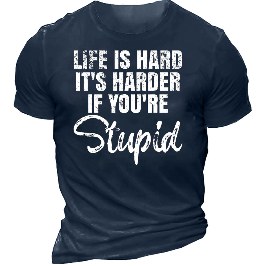 

Life Is Hard It's Harder If You're Stupid Men's Short Sleeve Cotton T-Shirt