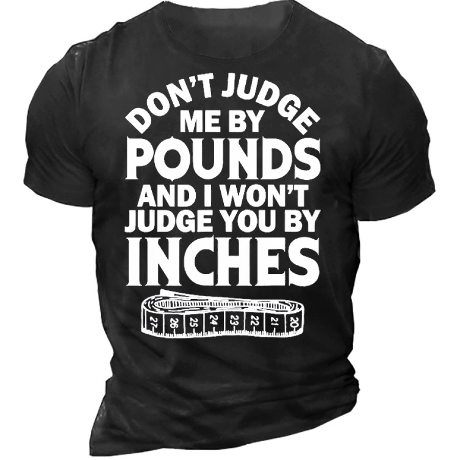 

Don't Judge Me By Pounds I Won't Judge You Inches Men's Short Sleeve T-Shirt