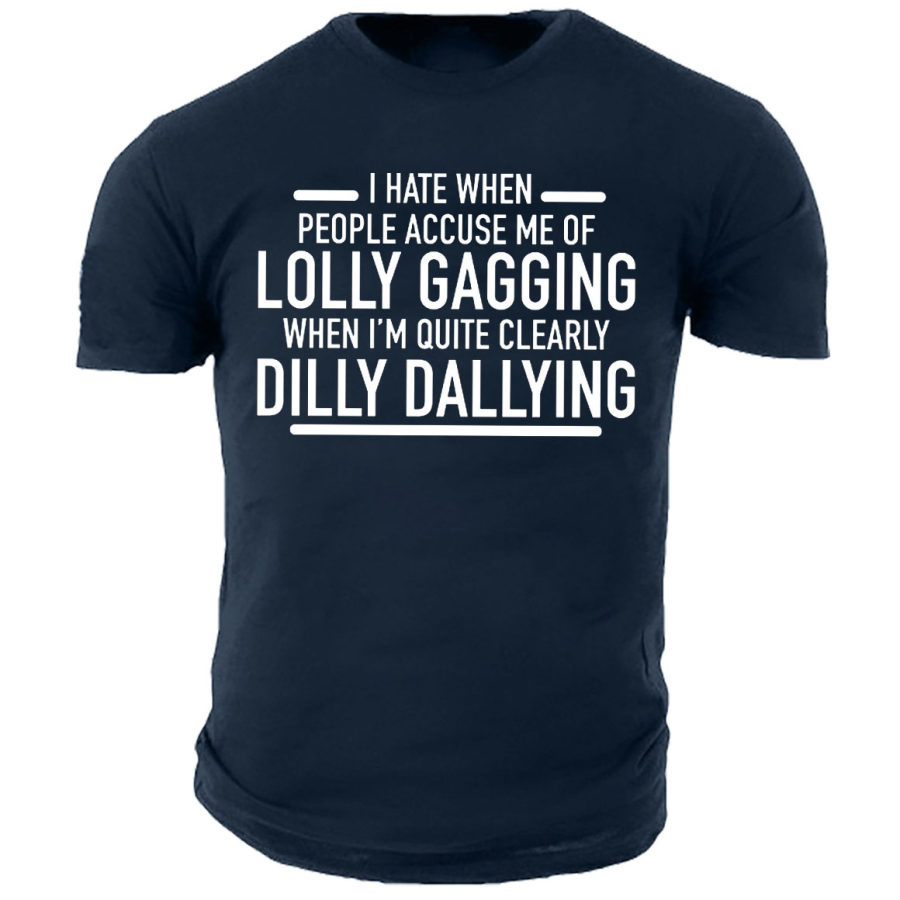 

Men's Lolly Gagging Dilly Dallying Print Cotton T-Shirt