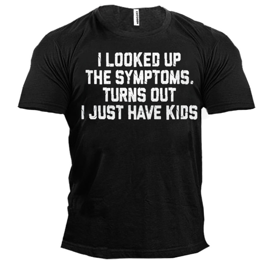 

I Looked Up My Symptoms Turns Out I Just Have Kids Men's Short Sleeve T-Shirt