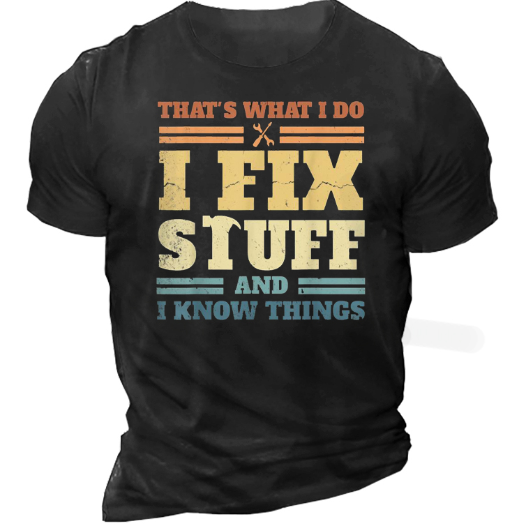 That's What I Do Chic I Fix Stuff And I Know Things Men's Short Sleeve Cotton T-shirt