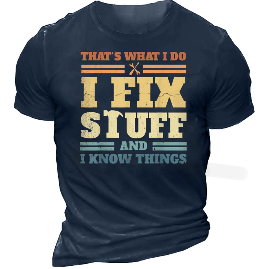 

That's What I Do I Fix Stuff And I Know Things Men's Short Sleeve Cotton T-Shirt