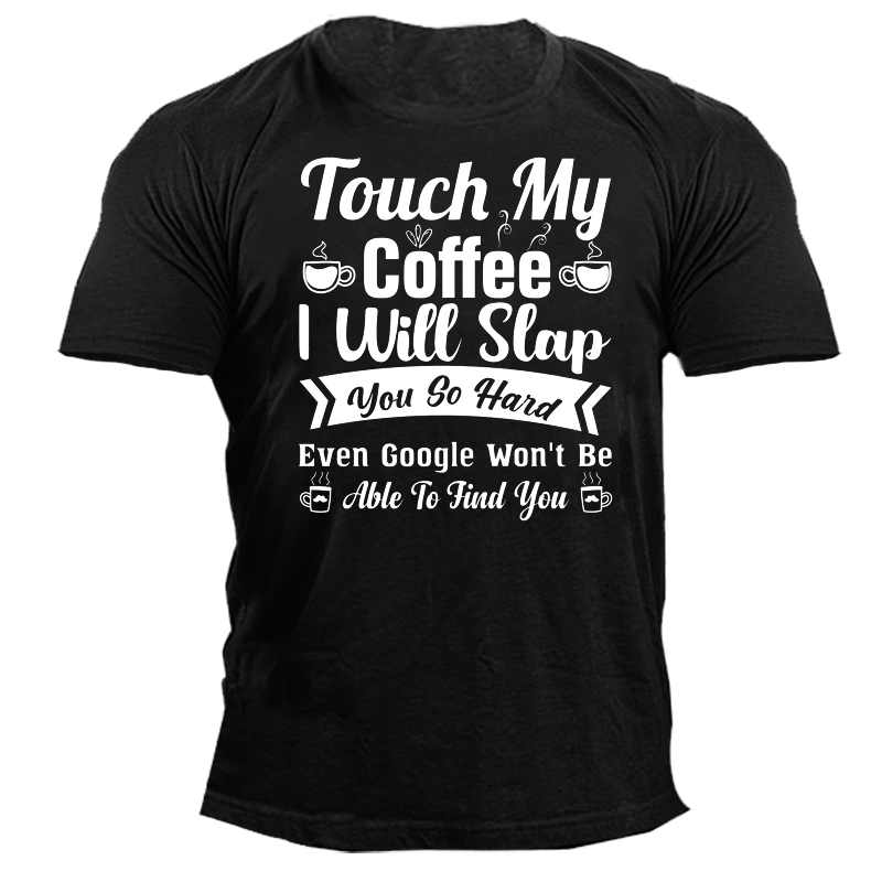 Touch My Coffee I Chic Will Slap You So Hard Men's Short Sleeve Cotton T-shirt