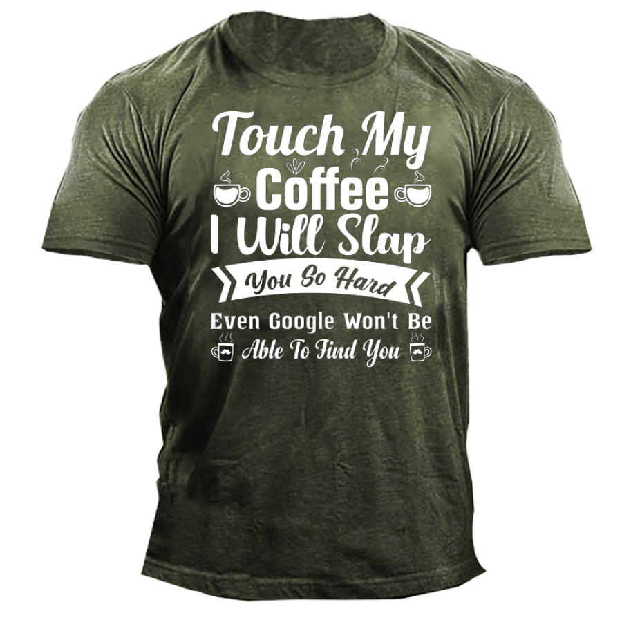 

Touch My Coffee I Will Slap You So Hard Men's Short Sleeve Cotton T-Shirt