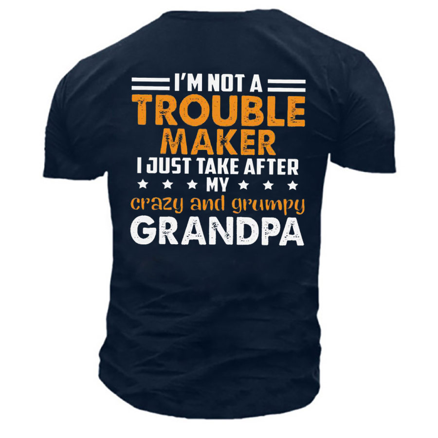 

Men's I'm Not A Trouble Maker Grandpa Print Cotton T-Shirt
