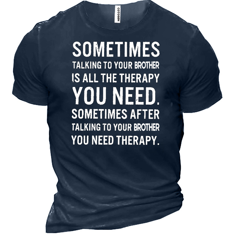 Funny Letters Sometimes Talking Chic To Your Brother Is All The Therapy Men's T-shirt